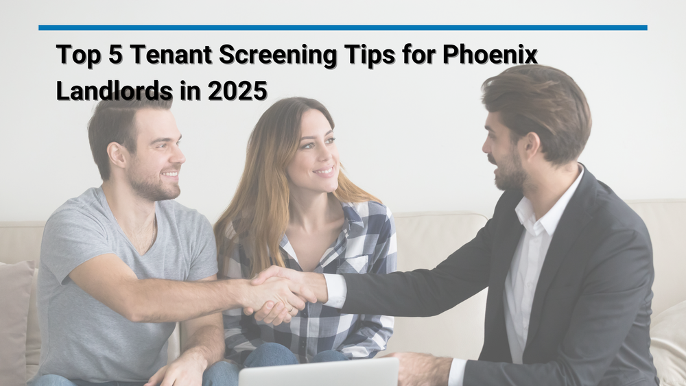 Top 5 Tenant Screening Tips for Phoenix Landlords in 2025